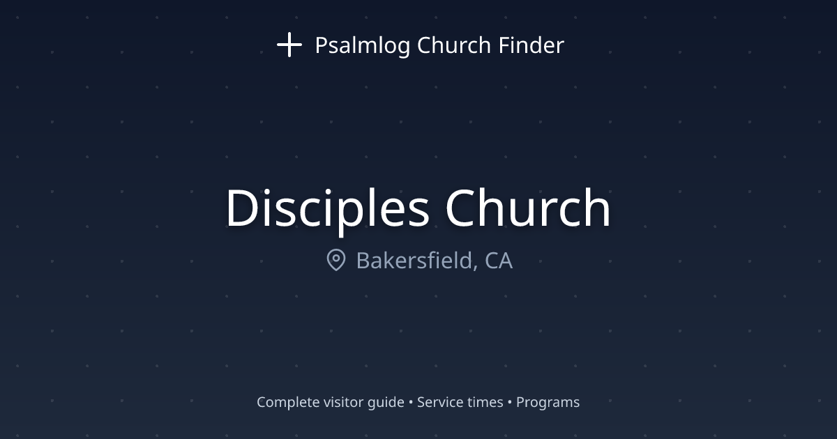 Disciples Church in Bakersfield, CA | Psalmlog Church Finder