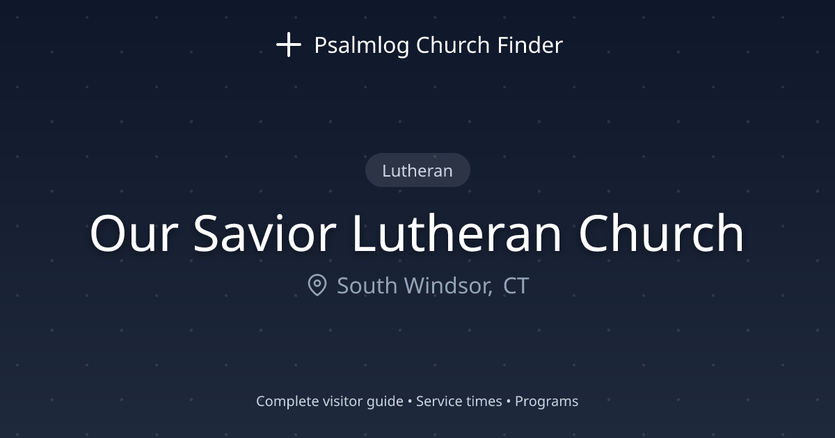 Our Savior Lutheran Church in South Windsor, CT | Psalmlog Church Finder