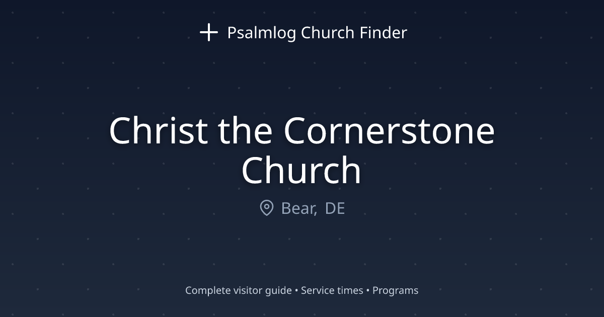 Christ the Cornerstone Church in Bear, DE | Psalmlog Church Finder