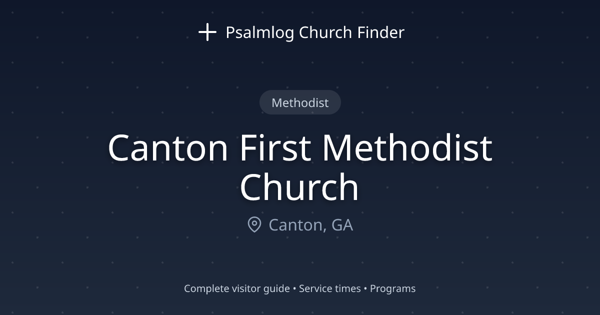 Canton First Methodist Church in Canton, GA | Psalmlog Church Finder